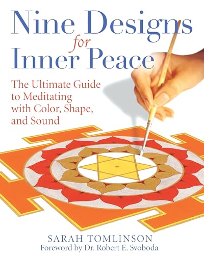 Nine Designs For Inner Peace: The Ultimate Guide To Meditating With Color, Shape, And Sound