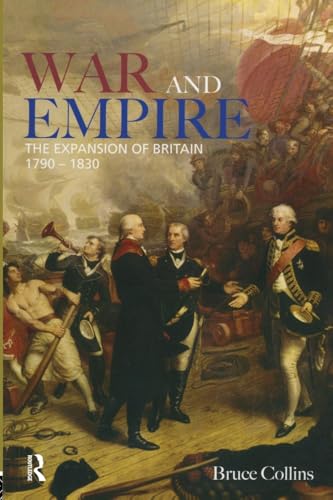 War And Empire: The Expansion Of Britain, 1790-1830