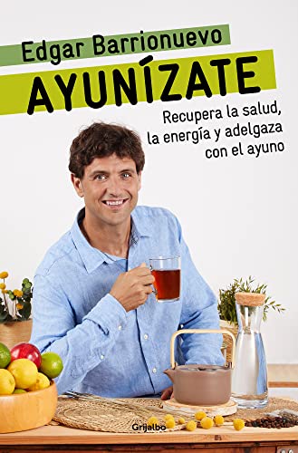 Ayunízate / The Fasting Book: Recupera La Salud, Llenate De Energia Y Adelgaza Con El Ayuno