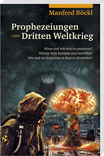 Prophezeiungen Zum Dritten Weltkrieg: Wann Und Wie Wird Es Passieren? Welche Teile Europas Sind Betroffen? Wie Und Wo Kann Man In Bayern Überleben?