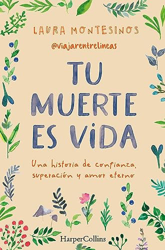 Tu Muerte Es Vida. Una Historia De Confianza, Superación Y Amor Eterno: Una Historia De Confianza, Superación Y Amor Eterno (A Story Of Trust, Overcom