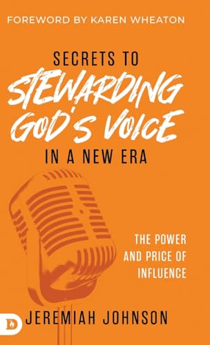 Secrets To Stewarding God'S Voice In A New Era: The Power And Price Of Influence
