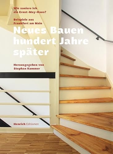 Neues Bauen Hundert Jahre Später - Wie Saniere Ich Ein Ernst May Haus?: Beispiele Aus Frankfurt Am Main