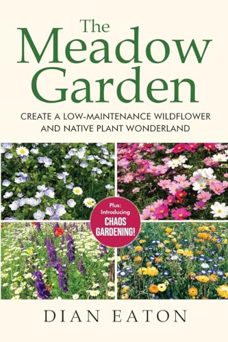 The Meadow Garden: Create A Low-Maintenance Wildflower And Native Plant Wonderland