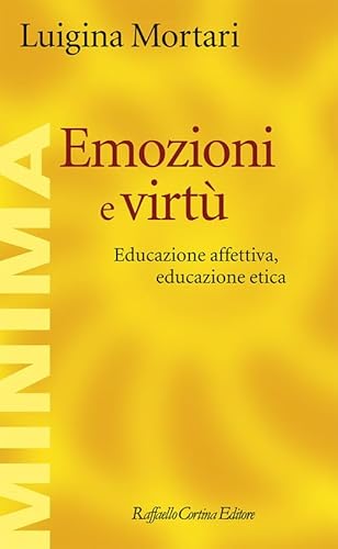 Emozioni E Virtù. Educazione Affettiva, Educazione Etica