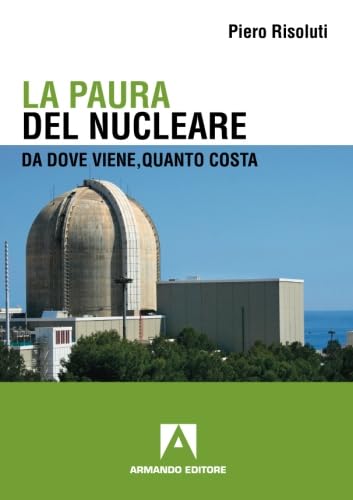 La Paura Del Nucleare. Da Dove Viene, Quanto Costa