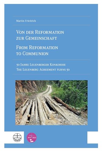 Von Der Reformation Zur Gemeinschaft / From Reformation To Communion: 50 Jahre Leuenberger Konkordie / The Leuenberg Agreement Turns 50