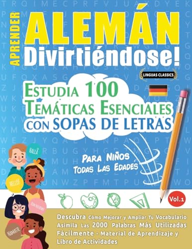 Aprender Alemán Divirtiéndose! - Para Niños: Todas Las Edades - Estudia 100 Temáticas Esenciales Con Sopas De Letras - Vol.1