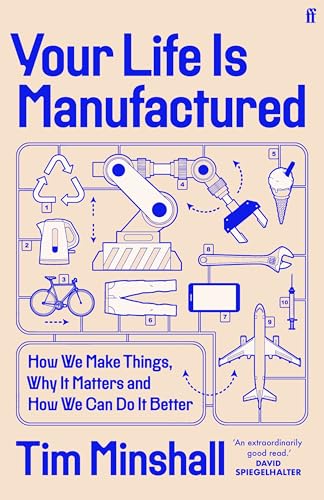 Your Life Is Manufactured: How We Make Things, Why It Matters And How We Can Do It Better