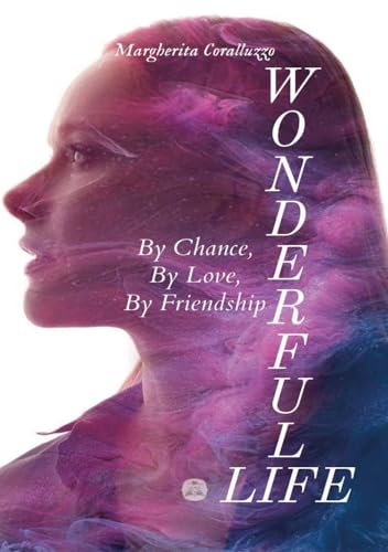 Wonderful Life. By Chance, By Love, By Friendship