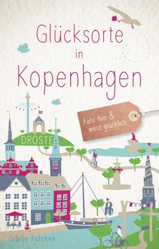 Glücksorte In Kopenhagen (Neuauflage 2025): Fahr Hin & Werd Glücklich