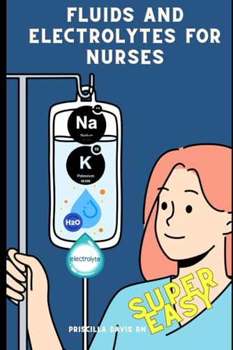 Fluids And Electrolytes For Nurses: Super Easy