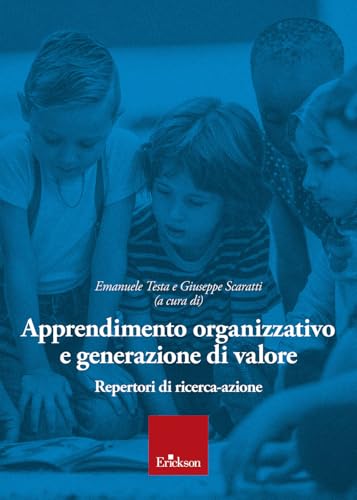Apprendimento Organizzativo E Generazione Di Valore. Repertori Di Ricerca-Azione