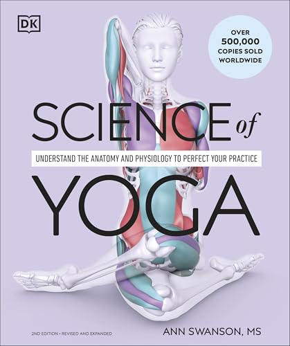 Science Of Yoga: Understand The Anatomy And Physiology To Perfect Your Practice