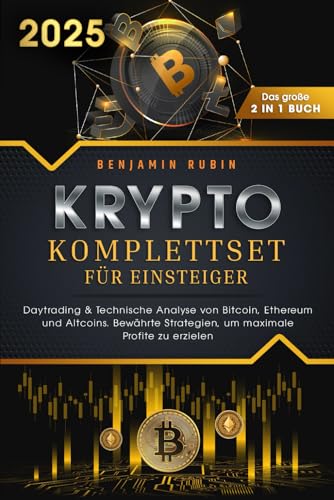 Krypto Komplettset Für Einsteiger - Das Große 2 In 1 Buch: Daytrading & Technische Analyse Von Bitcoin, Ethereum Und Altcoins. Bewährte Strategien, Um