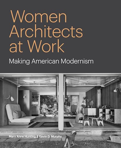 Women Architects At Work: Making American Modernism