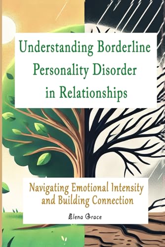 Understanding Borderline Personality Disorder In Relationships: Navigating Emotional Intensity And Building Connection: 2