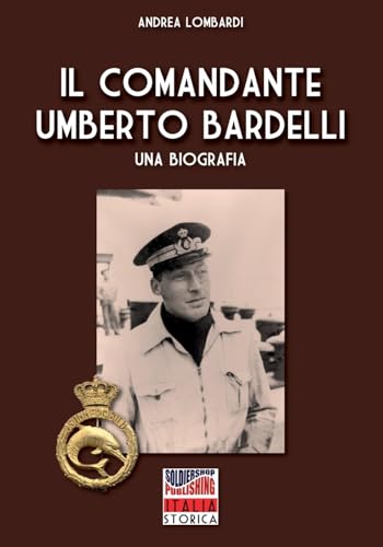 Il Comandante Umberto Bardelli: Una Biografia