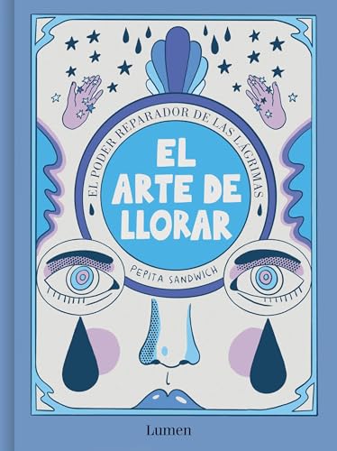 El Arte De Llorar/ The Art Of Crying: El Poder Sanador De Las Lágrimas