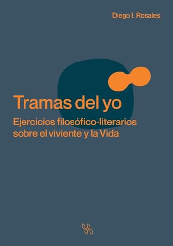 Tramas Del Yo. Ejercicios Filosófico-Literarios Sobre El Viviente Y La Vida
