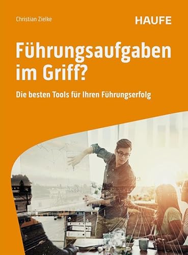 Führungsaufgaben Im Griff: Die Besten Tools Für Ihren Führungserfolg