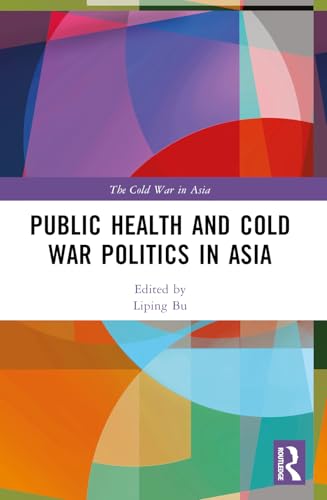 Public Health And Cold War Politics In Asia