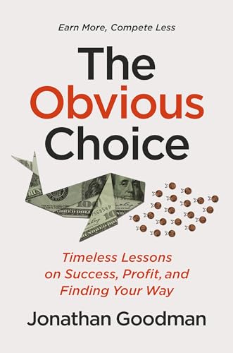 The Obvious Choice: Timeless Lessons On Success, Profit, And Finding Your Way