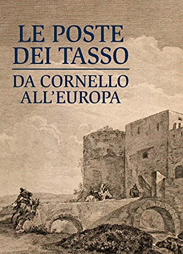 Le Poste Dei Tasso Da Cornello All'Europa. Museo Dei Tasso