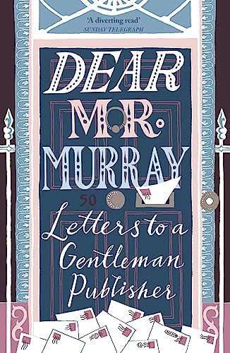 Dear Mr Murray: Letters To A Gentleman Publisher