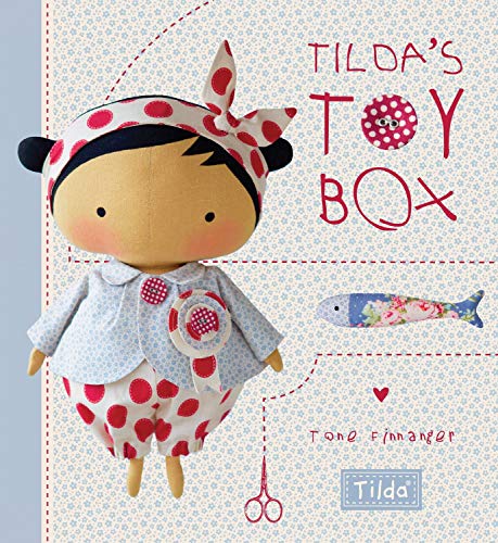 Tilda'S Toy Box: Sewing Patterns For Soft Toys And More From The Magical World Of Tilda