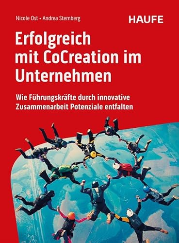 Erfolgreich Mit Cocreation Im Unternehmen: Wie Führungskräfte Durch Innovative Zusammenarbeit Potenziale Entfalten