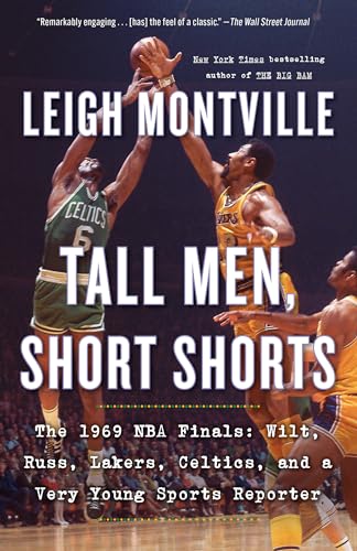 Tall Men, Short Shorts: The 1969 Nba Finals: Wilt, Russ, Lakers, Celtics, And A Very Young Sports Reporter