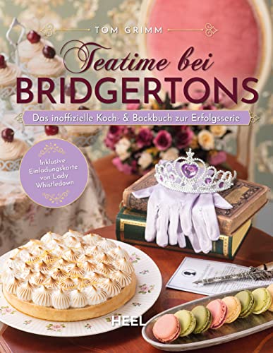 Teatime Bei Bridgertons - Das Inoffizielle Koch- Und Backbuch Zur Netflix Erfolgsserie Bridgerton: Inklusive Einladungskarte Von Lady Whistledown