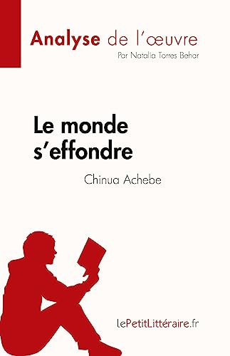 Le Monde S'Effondre De Chinua Achebe (Analyse De L'Œuvre): Résumé Complet Et Analyse Détaillée De L'Œuvre: Résumé Complet Et Analyse Détaillée De L'Oe