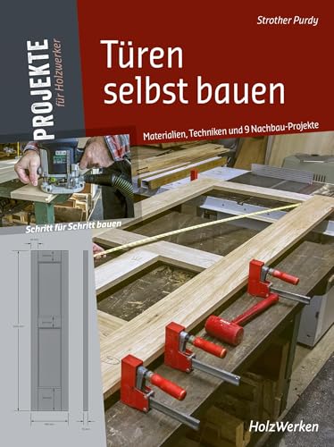 Türen Selbst Bauen: Materialien, Techniken Und 9 Nachbau-Projekte