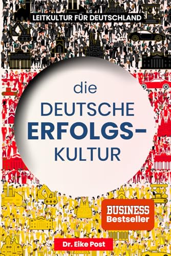 Die Deutsche Erfolgskultur: Entschlüssele Die Prinzipien Hinter Deutschlands Wirtschaftlicher Stärke Und Sozialer Harmonie.