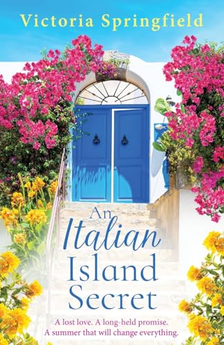 An Italian Island Secret: A Brand New Escapist, Romantic Read, Full Of Secrets And Sunshine, From Victoria Springfield For 2025