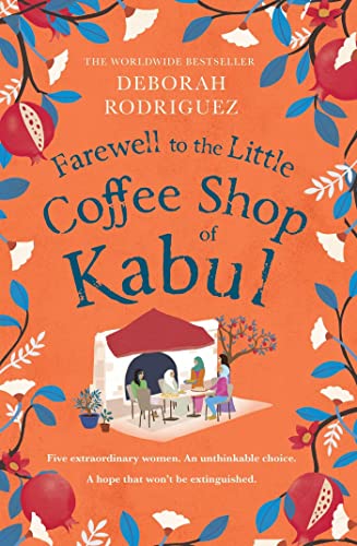 Farewell To The Little Coffee Shop Of Kabul: The Unmissable Final Instalment In The Internationally Bestselling Series