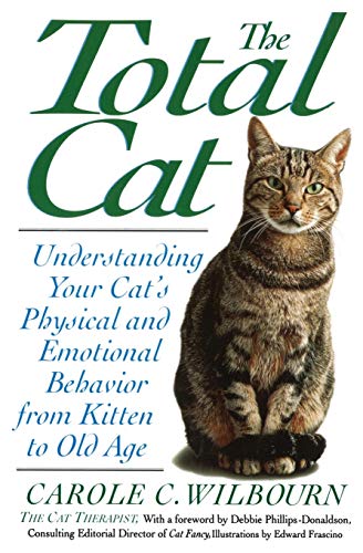 The Total Cat: Understanding Your Cat'S Physical And Emotional Behavior From Kitten To Old Age