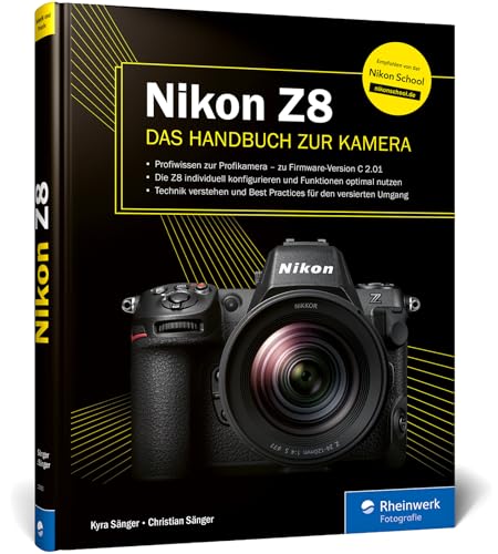 Nikon Z8: Das Handbuch Zur Kamera. Profiwissen Zum Profimodell - Wie Sie Die Funktionen Ihrer Kamera Optimal Nutzen (Auflage 2024)