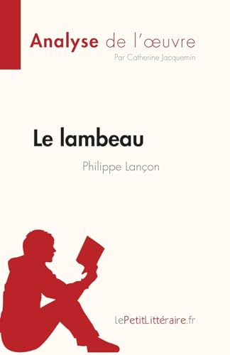Le Lambeau De Philippe Lançon (Analyse De L'Œuvre): Résumé Complet Et Analyse Détaillée De L'Oeuvre