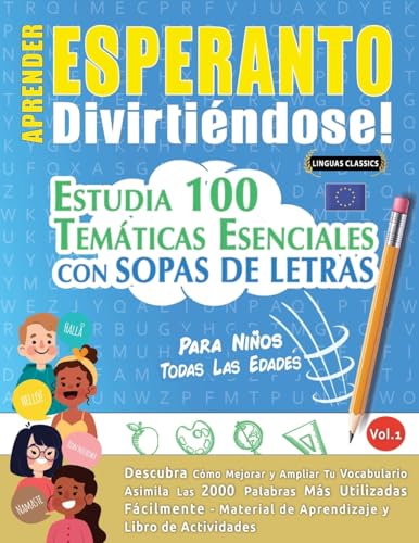 Aprender Esperanto Divirtiéndose! - Para Niños: Todas Las Edades - Estudia 100 Temáticas Esenciales Con Sopas De Letras - Vol.1