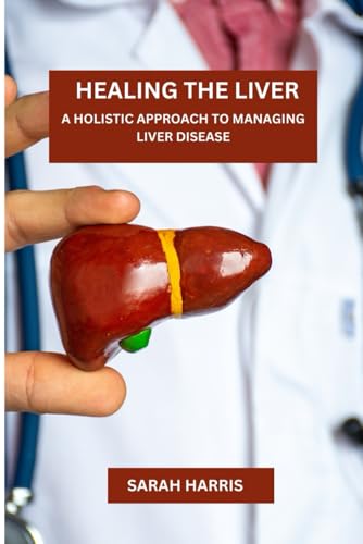 Healing The Liver: A Holistic Approach To Managing Liver Disease