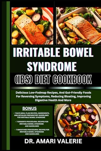 Irritable Bowel Syndrome (Ibs) Diet Cookbook: Delicious Low-Fodmap Recipes, And Gut-Friendly Foods For Reversing Symptoms, Reducing Bloating, Improvin