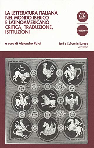 La Letteratura Italiana Nel Mondo Iberico E Latinoamericano. Critica, Traduzioni, Istituzioni