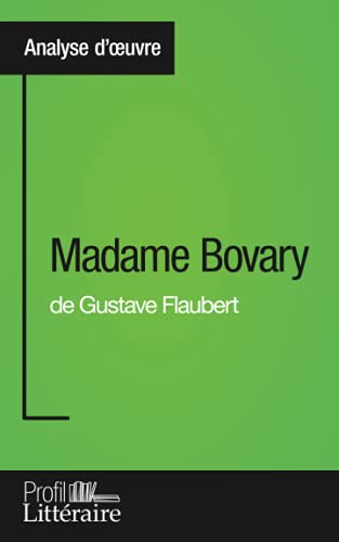 Madame Bovary De Gustave Flaubert (Analyse Approfondie): Approfondissez Votre Lecture Des Romans Classiques Et Modernes Avec Profil-Litteraire.Fr