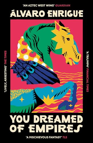 You Dreamed Of Empires: By Álvaro Enrigue