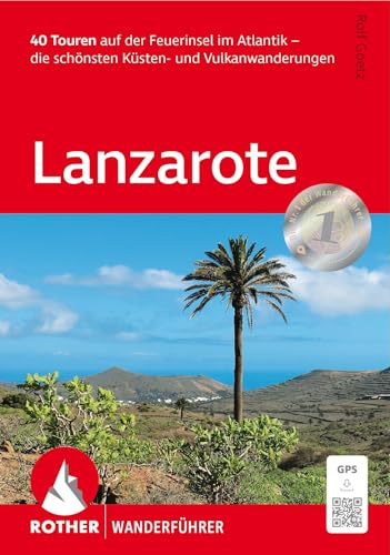 Lanzarote: 40 Touren Auf Der Feuerinsel Im Atlantik - Die Schönsten Küsten- Und Vulkanwanderungen. Mit Gps-Tracks
