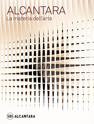 Alcantara. La Materia Dell'Arte. Ediz. Illustrata