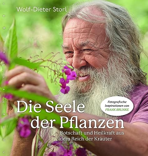 Die Seele Der Pflanzen: Botschaft Und Heilkraft Aus Dem Reich Der Kräuter